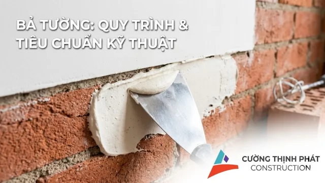Bả tường là gì? Mục đích và quy trình thực hiện đúng tiêu chuẩn kỹ thuật