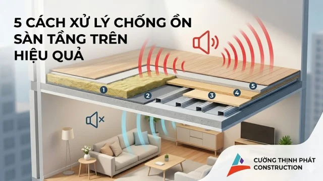 5 Cách Xử Lý Chống Ồn Sàn Tầng Trên Hiệu Quả Từ Chuyên Gia Xây Dựng
